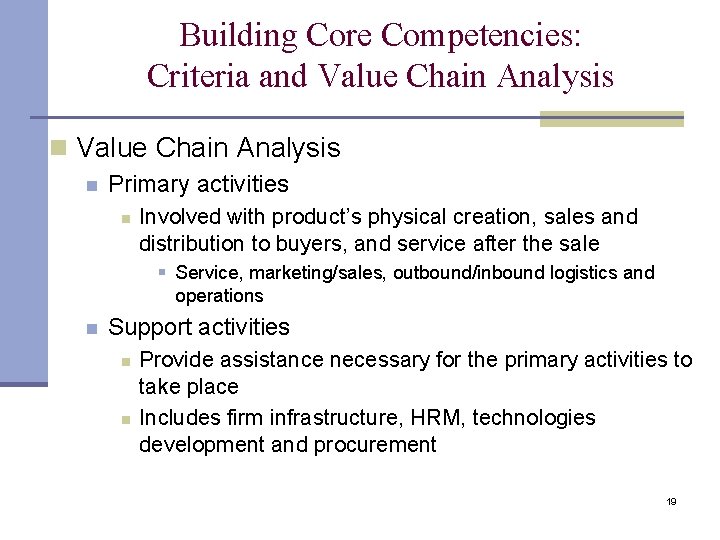 Building Core Competencies: Criteria and Value Chain Analysis n Primary activities n Involved with