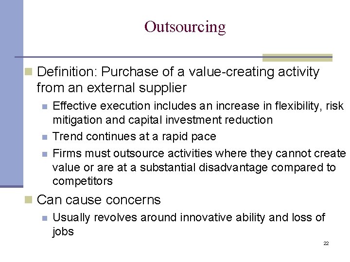 Outsourcing n Definition: Purchase of a value-creating activity from an external supplier n n