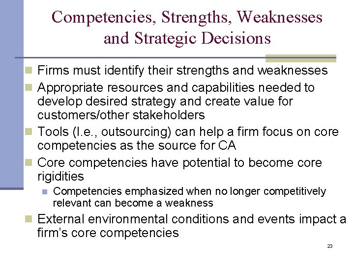 Competencies, Strengths, Weaknesses and Strategic Decisions n Firms must identify their strengths and weaknesses