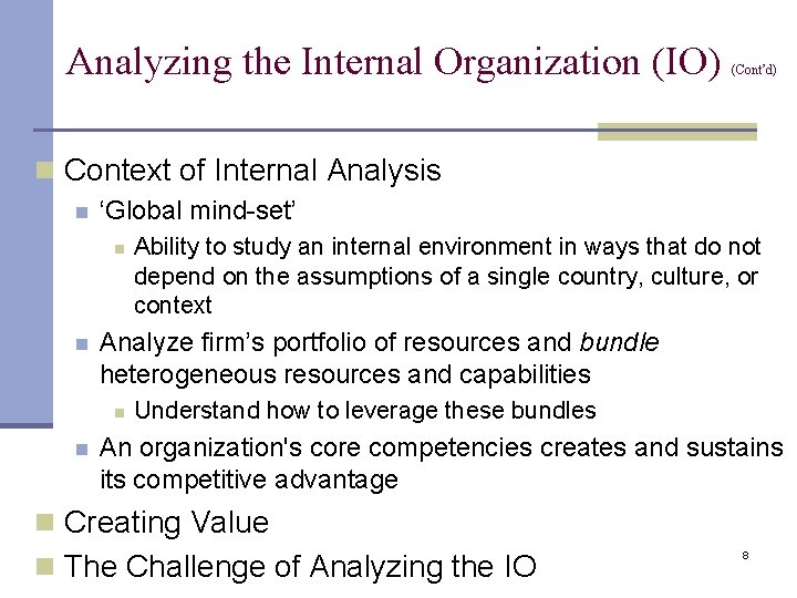 Analyzing the Internal Organization (IO) (Cont’d) n Context of Internal Analysis n ‘Global mind-set’