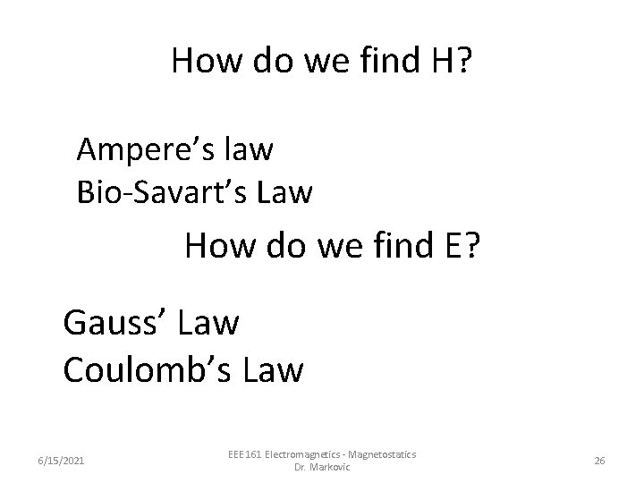 How do we find H? Ampere’s law Bio-Savart’s Law How do we find E?