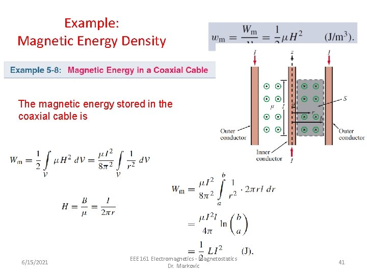 Example: Magnetic Energy Density The magnetic energy stored in the coaxial cable is 6/15/2021 Example: Magnetic Energy Density The magnetic energy stored in the coaxial cable is 6/15/2021