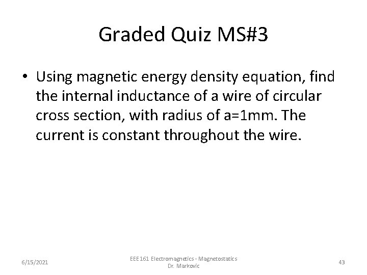 Graded Quiz MS#3 • Using magnetic energy density equation, find the internal inductance of Graded Quiz MS#3 • Using magnetic energy density equation, find the internal inductance of