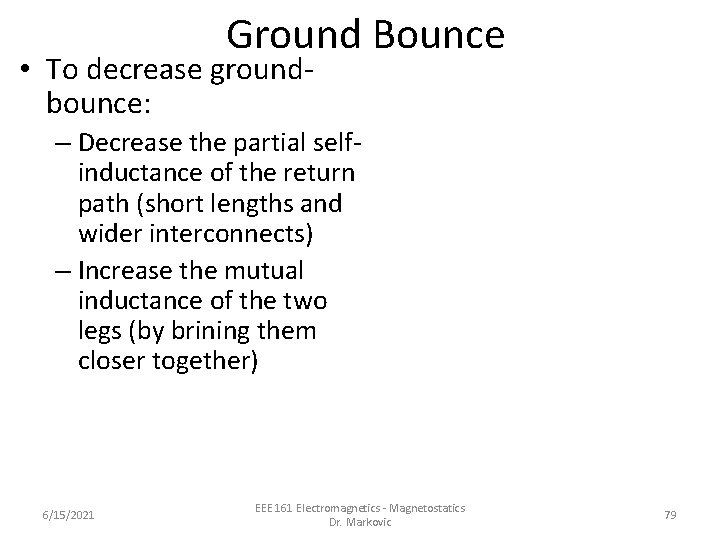 Ground Bounce • To decrease groundbounce: – Decrease the partial selfinductance of the return Ground Bounce • To decrease groundbounce: – Decrease the partial selfinductance of the return