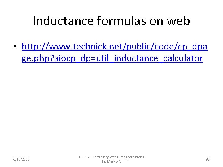 Inductance formulas on web • http: //www. technick. net/public/code/cp_dpa ge. php? aiocp_dp=util_inductance_calculator 6/15/2021 EEE Inductance formulas on web • http: //www. technick. net/public/code/cp_dpa ge. php? aiocp_dp=util_inductance_calculator 6/15/2021 EEE