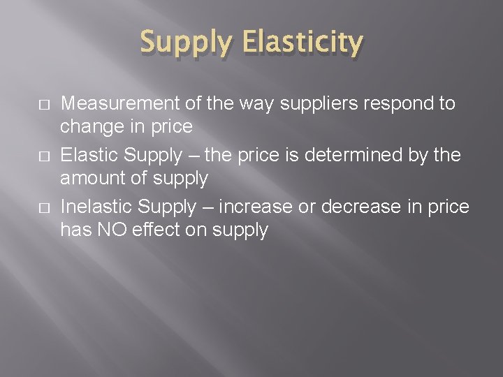 Supply Elasticity � � � Measurement of the way suppliers respond to change in