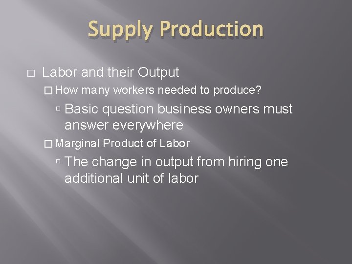 Supply Production � Labor and their Output � How many workers needed to produce?