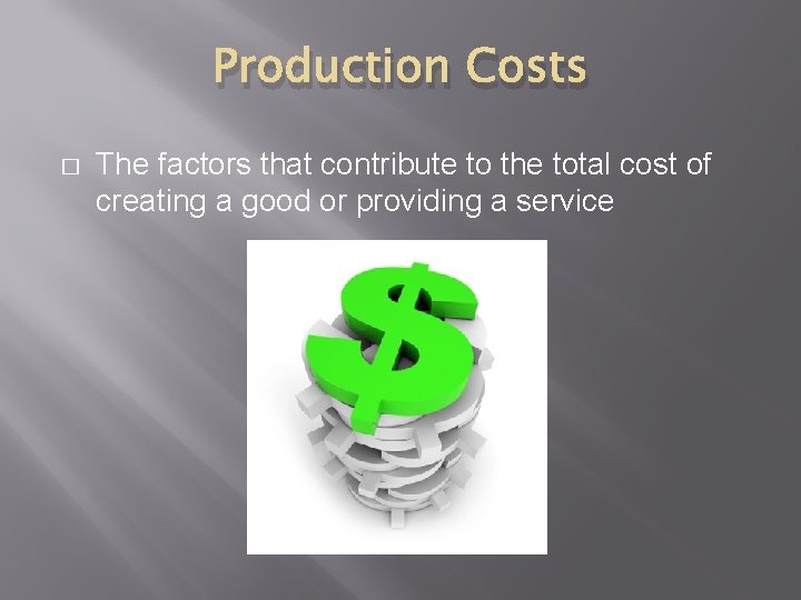 Production Costs � The factors that contribute to the total cost of creating a