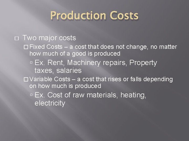 Production Costs � Two major costs � Fixed Costs – a cost that does