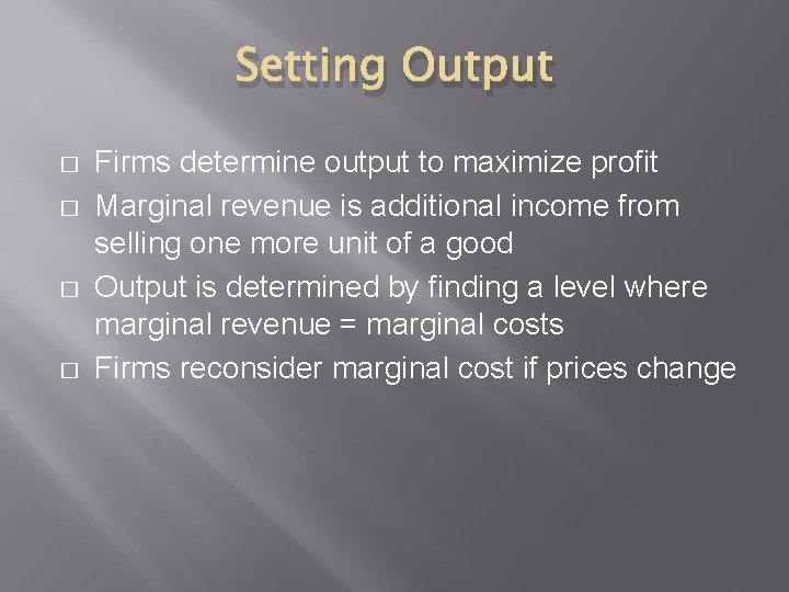 Setting Output � � Firms determine output to maximize profit Marginal revenue is additional