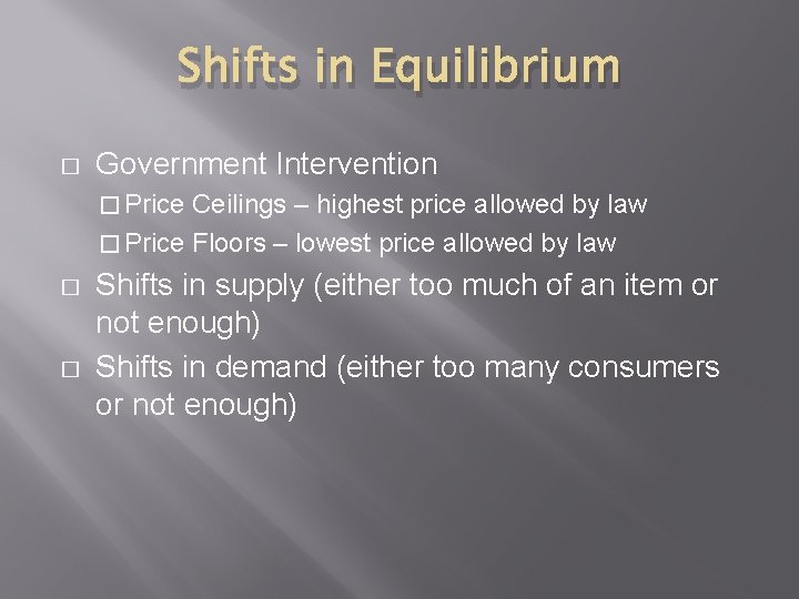 Shifts in Equilibrium � Government Intervention � Price Ceilings – highest price allowed by