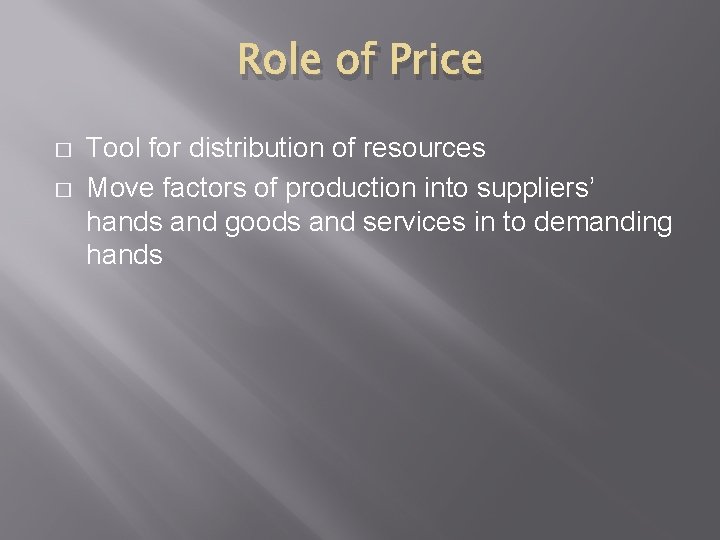 Role of Price � � Tool for distribution of resources Move factors of production