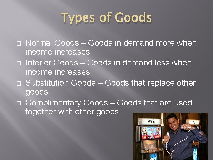Types of Goods � � Normal Goods – Goods in demand more when income