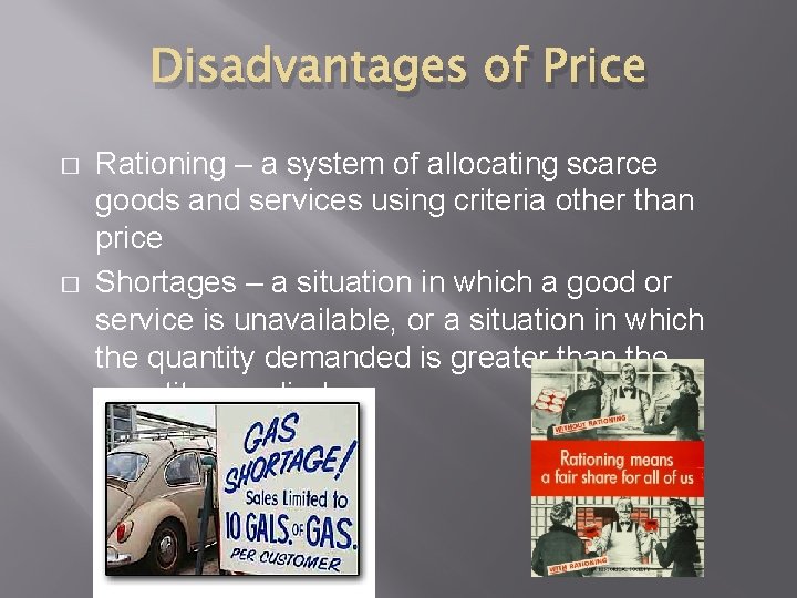 Disadvantages of Price � � Rationing – a system of allocating scarce goods and
