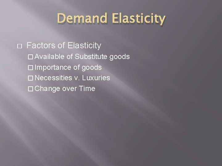 Demand Elasticity � Factors of Elasticity � Available of Substitute goods � Importance of