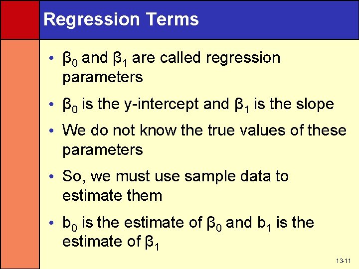 Regression Terms • β 0 and β 1 are called regression parameters • β