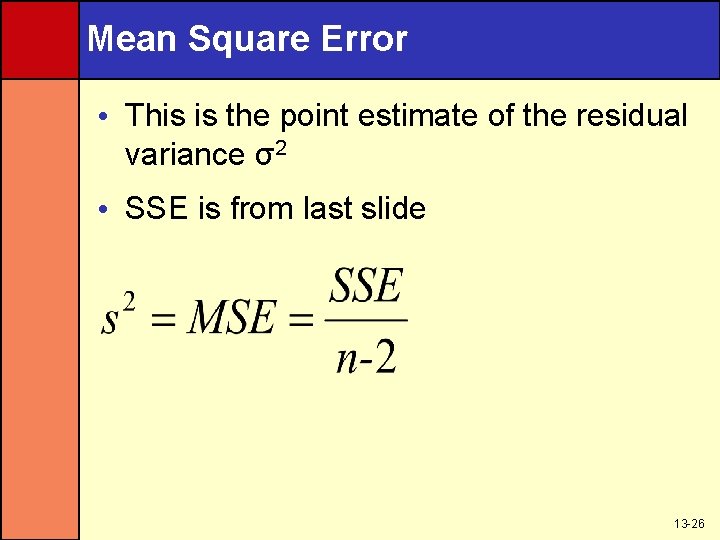 Mean Square Error • This is the point estimate of the residual variance σ2