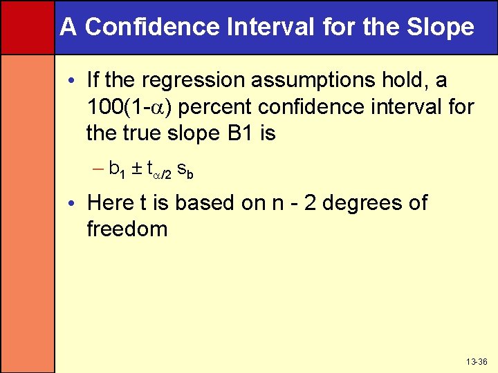 A Confidence Interval for the Slope • If the regression assumptions hold, a 100(1