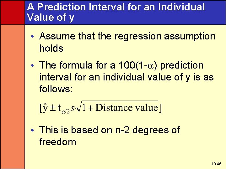 A Prediction Interval for an Individual Value of y • Assume that the regression