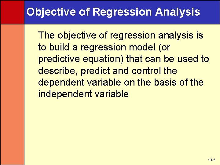 Objective of Regression Analysis The objective of regression analysis is to build a regression