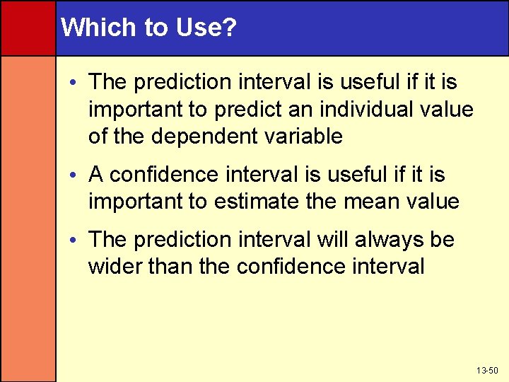 Which to Use? • The prediction interval is useful if it is important to