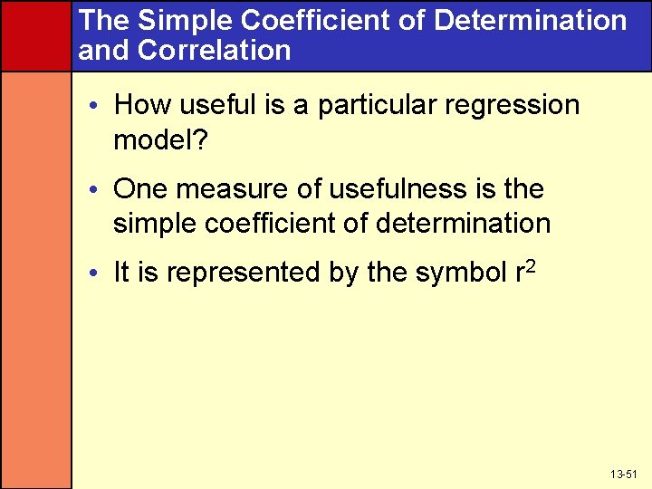 The Simple Coefficient of Determination and Correlation • How useful is a particular regression