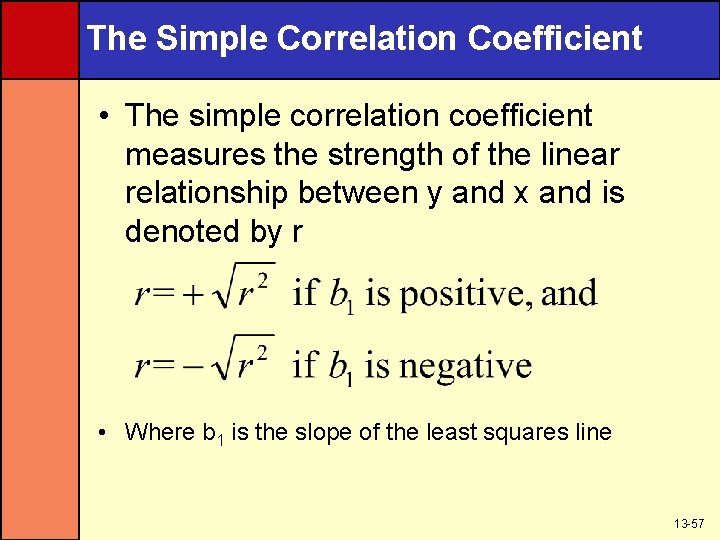 The Simple Correlation Coefficient • The simple correlation coefficient measures the strength of the