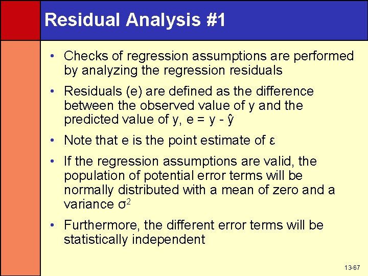 Residual Analysis #1 • Checks of regression assumptions are performed by analyzing the regression