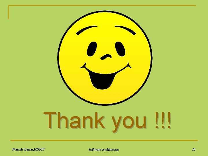 Thank you !!! Manish Kumar, MSRIT Software Architecture 20 