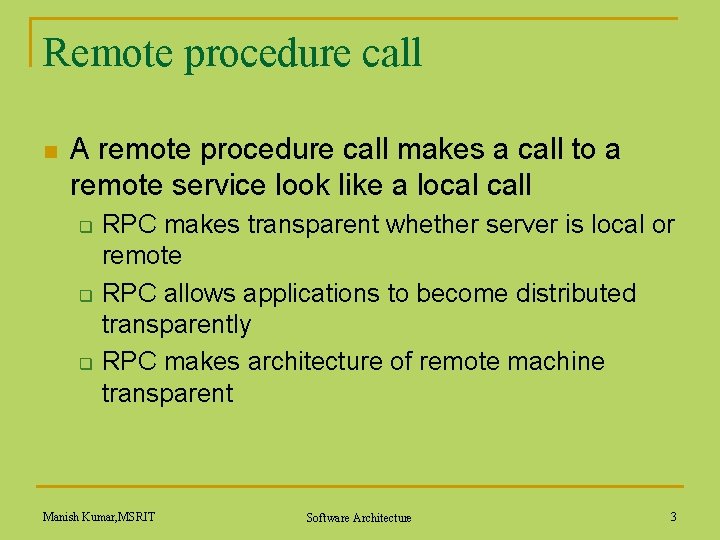 Remote procedure call n A remote procedure call makes a call to a remote