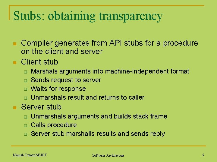 Stubs: obtaining transparency n n Compiler generates from API stubs for a procedure on