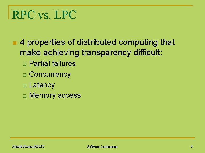 RPC vs. LPC n 4 properties of distributed computing that make achieving transparency difficult: