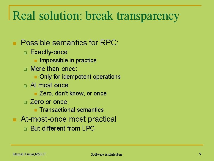 Real solution: break transparency n Possible semantics for RPC: q Exactly-once n q More