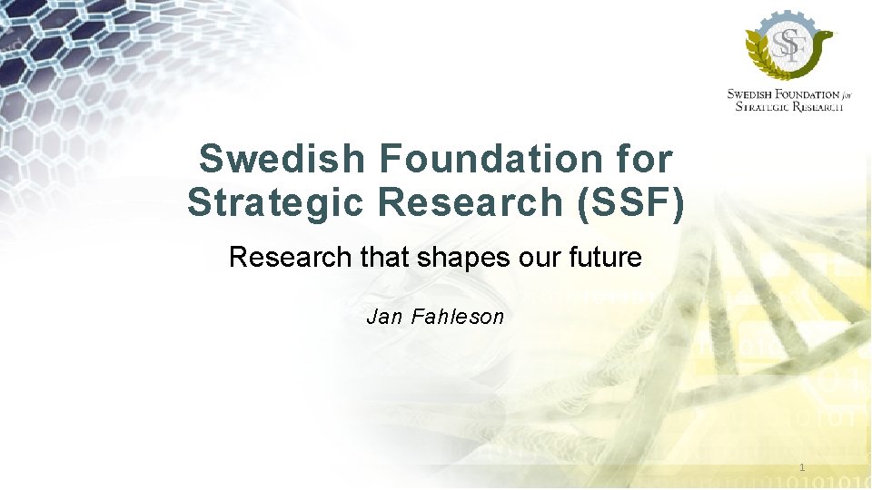 Swedish Foundation for Strategic Research (SSF) Research that shapes our future Jan Fahleson 1