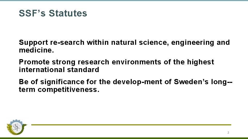 SSF’s Statutes Support re search within natural science, engineering and medicine. Promote strong research