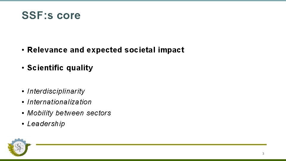 SSF: s core • Relevance and expected societal impact • Scientific quality • •