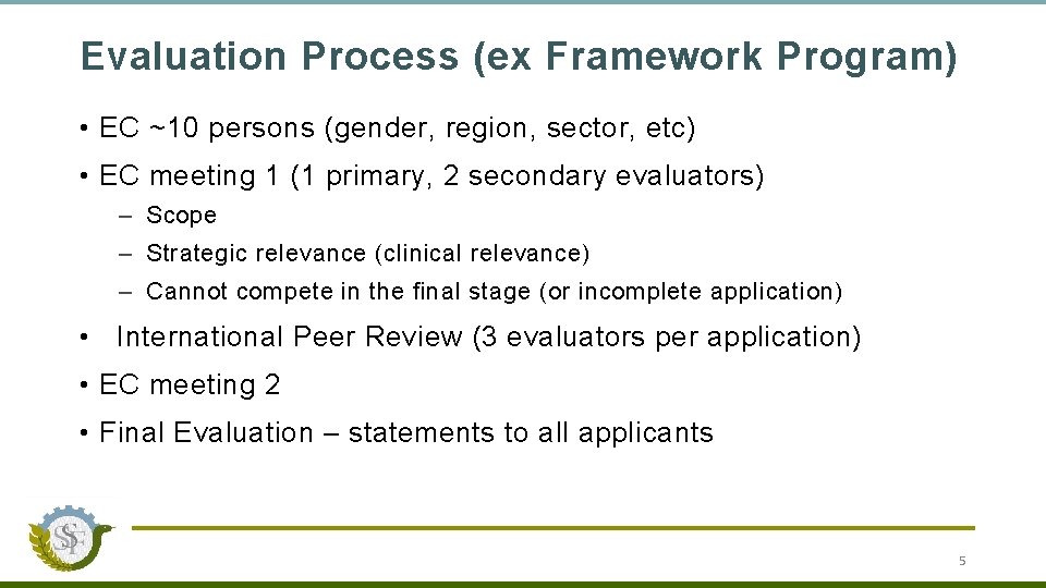 Evaluation Process (ex Framework Program) • EC ~10 persons (gender, region, sector, etc) •