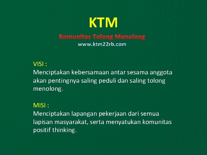 KTM Komunitas Tolong Menolong www. ktm 22 rb. com VISI : Menciptakan kebersamaan antar