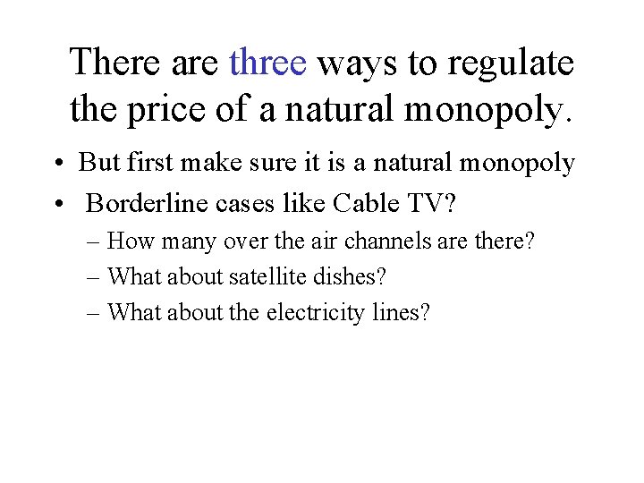 There are three ways to regulate the price of a natural monopoly. • But