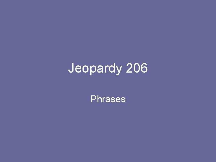 Jeopardy 206 Phrases 