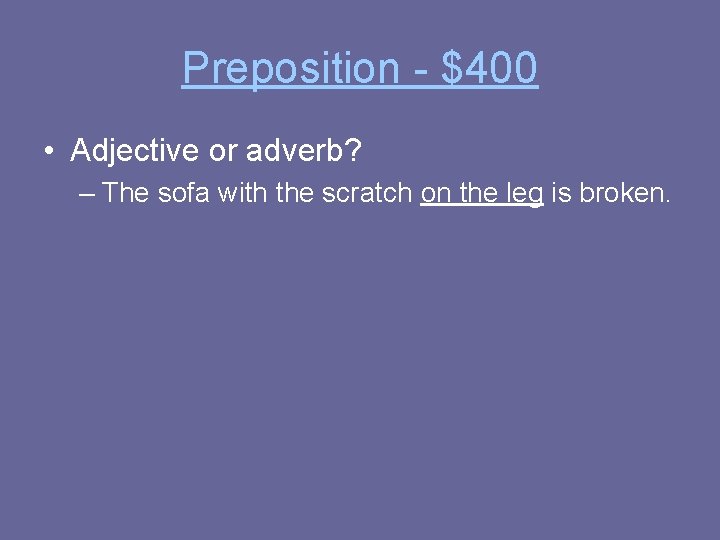 Preposition - $400 • Adjective or adverb? – The sofa with the scratch on