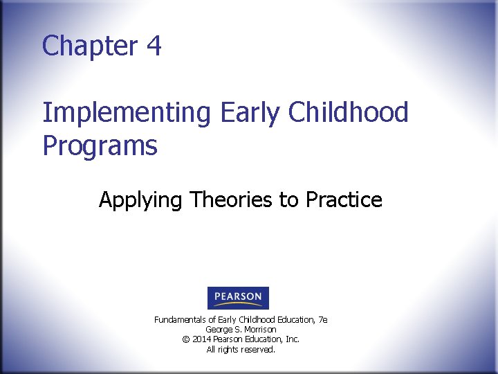 Chapter 4 Implementing Early Childhood Programs Applying Theories to Practice Fundamentals of Early Childhood Chapter 4 Implementing Early Childhood Programs Applying Theories to Practice Fundamentals of Early Childhood