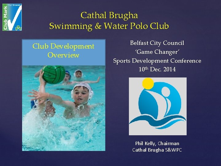 Cathal Brugha Swimming & Water Polo Club Development Overview Belfast City Council ‘Game Changer’