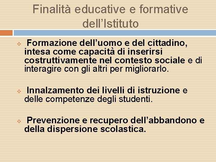 Finalità educative e formative dell’Istituto v v v Formazione dell’uomo e del cittadino, intesa