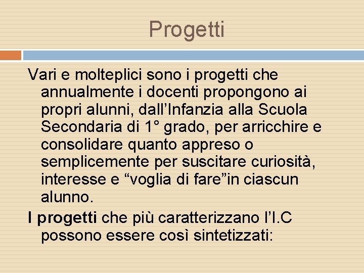 Progetti Vari e molteplici sono i progetti che annualmente i docenti propongono ai propri