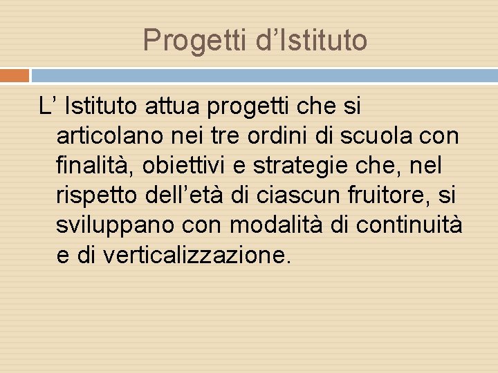 Progetti d’Istituto L’ Istituto attua progetti che si articolano nei tre ordini di scuola