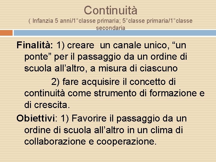 Continuità ( Infanzia 5 anni/1°classe primaria; 5°classe primaria/1°classe secondaria Finalità: 1) creare un canale