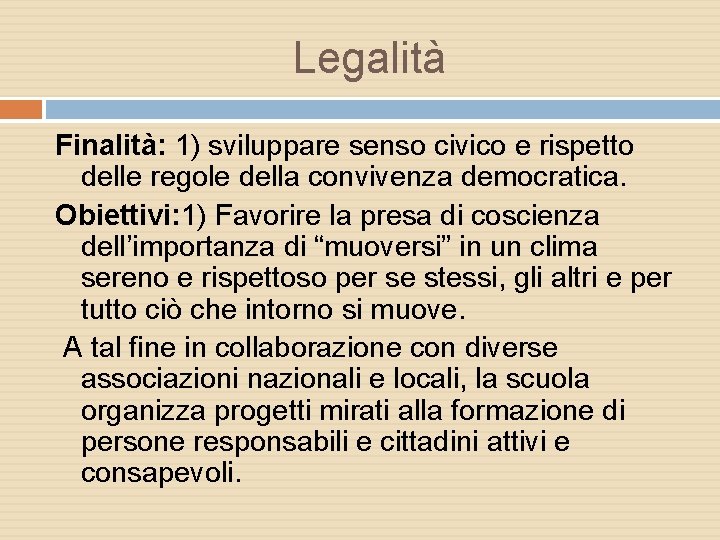 Legalità Finalità: 1) sviluppare senso civico e rispetto delle regole della convivenza democratica. Obiettivi: