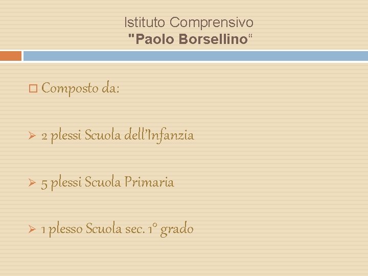 Istituto Comprensivo "Paolo Borsellino“ Composto da: Ø 2 plessi Scuola dell’Infanzia Ø 5 plessi