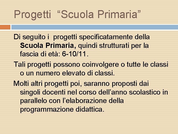 Progetti “Scuola Primaria” Di seguito i progetti specificatamente della Scuola Primaria, quindi strutturati per